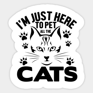 I'm just here to pet all the cats Sticker